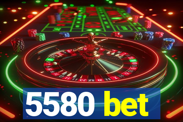 5580 bet